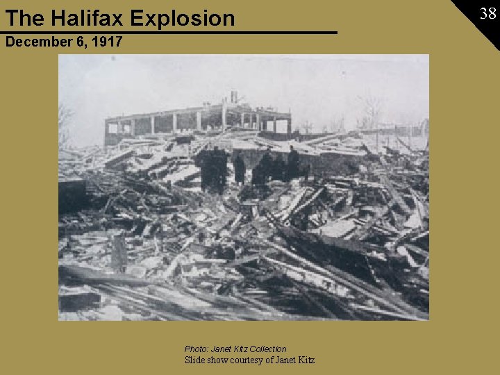 The Halifax Explosion December 6, 1917 Photo: Janet Kitz Collection Slide show courtesy of