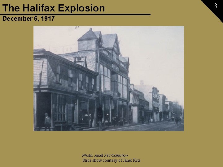 The Halifax Explosion December 6, 1917 Photo: Janet Kitz Collection Slide show courtesy of