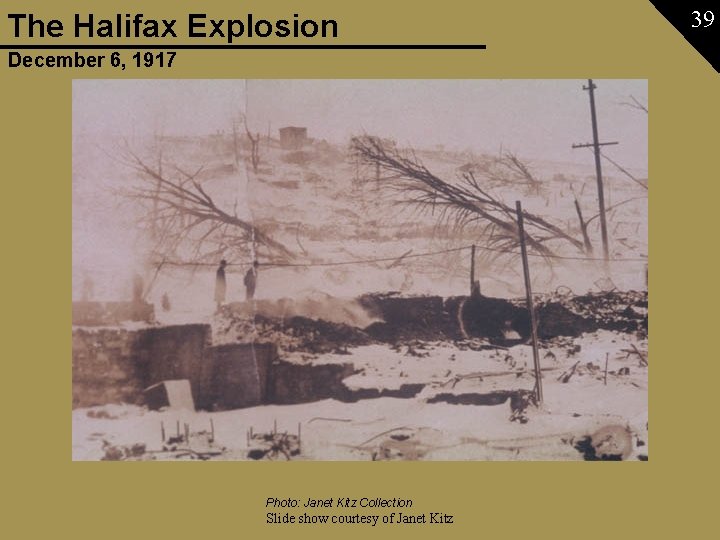 The Halifax Explosion December 6, 1917 Photo: Janet Kitz Collection Slide show courtesy of