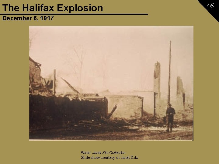 The Halifax Explosion December 6, 1917 Photo: Janet Kitz Collection Slide show courtesy of