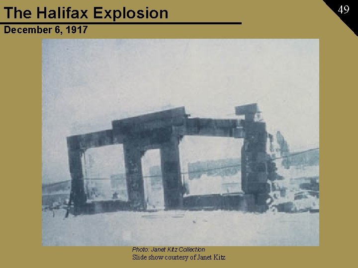 The Halifax Explosion December 6, 1917 Photo: Janet Kitz Collection Slide show courtesy of