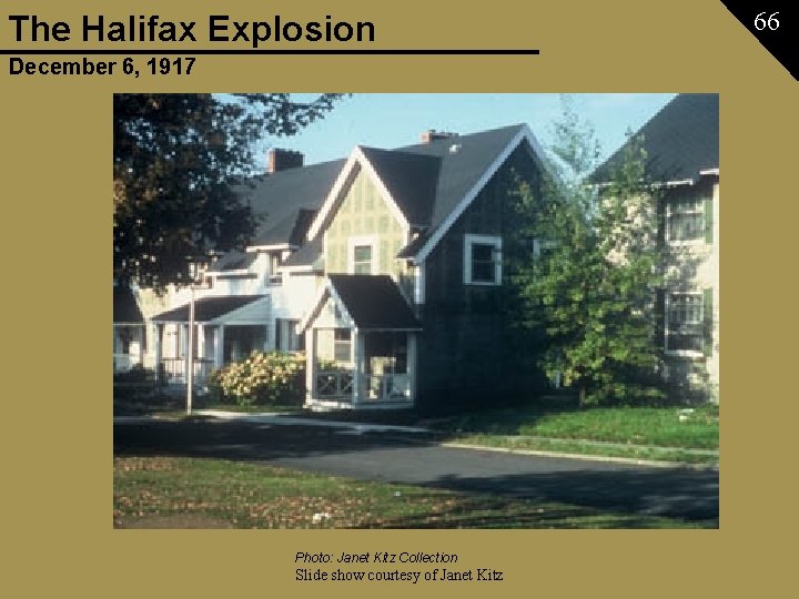 The Halifax Explosion December 6, 1917 Photo: Janet Kitz Collection Slide show courtesy of