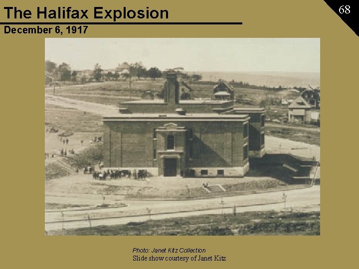 The Halifax Explosion December 6, 1917 Photo: Janet Kitz Collection Slide show courtesy of