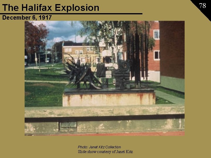The Halifax Explosion December 6, 1917 Photo: Janet Kitz Collection Slide show courtesy of