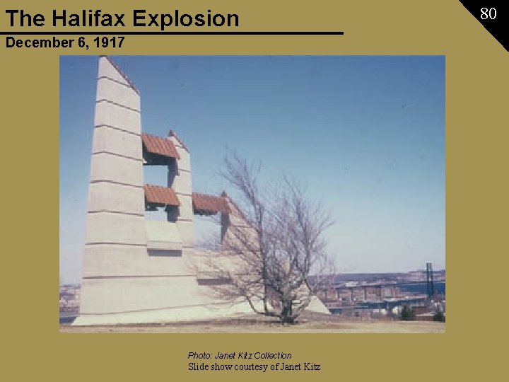 The Halifax Explosion December 6, 1917 Photo: Janet Kitz Collection Slide show courtesy of