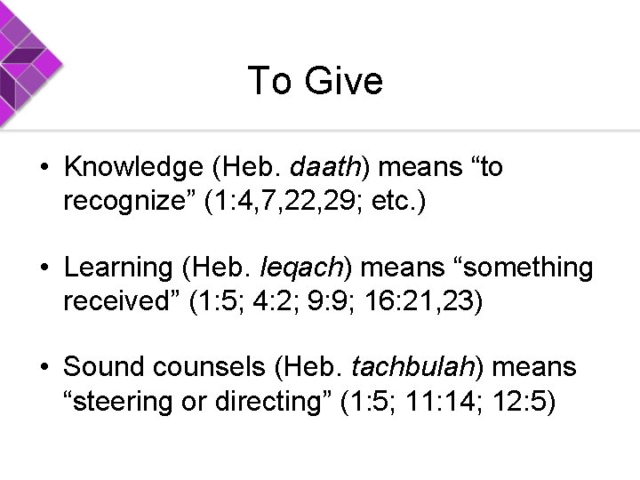 To Give • Knowledge (Heb. daath) means “to recognize” (1: 4, 7, 22, 29;