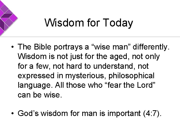 Wisdom for Today • The Bible portrays a “wise man” differently. Wisdom is not