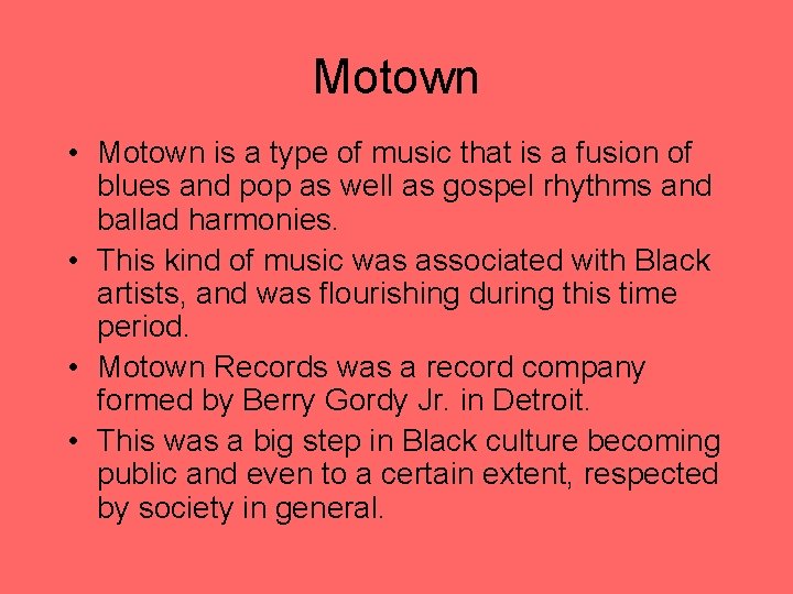 Motown • Motown is a type of music that is a fusion of blues