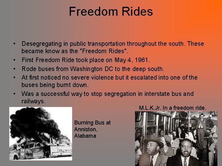 Freedom Rides • Desegregating in public transportation throughout the south. These became know as