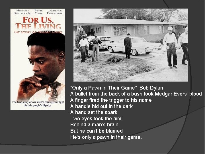 “Only a Pawn in Their Game” Bob Dylan A bullet from the back of