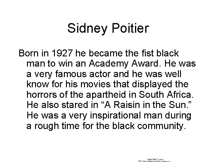 Sidney Poitier Born in 1927 he became the fist black man to win an