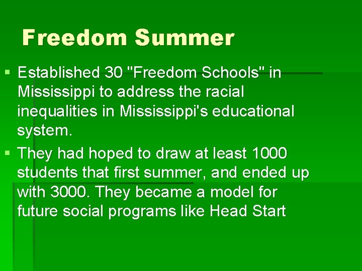 Freedom Summer § Established 30 "Freedom Schools" in Mississippi to address the racial inequalities