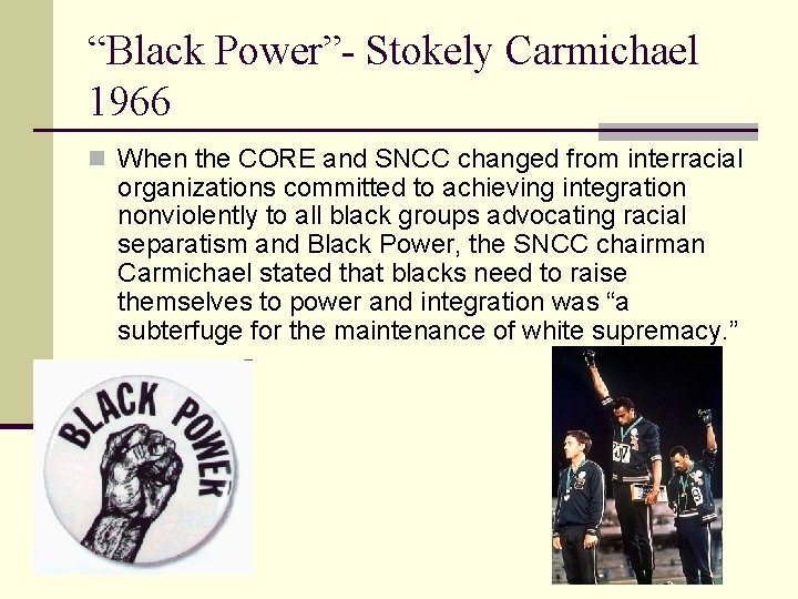“Black Power”- Stokely Carmichael 1966 n When the CORE and SNCC changed from interracial