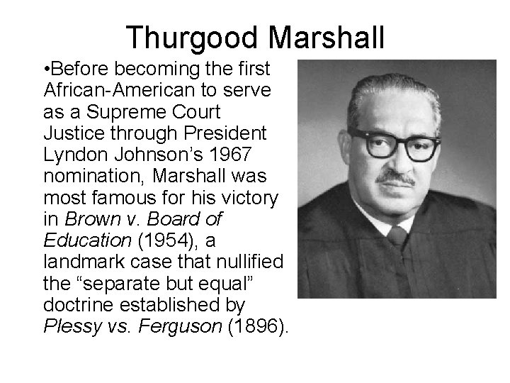 Thurgood Marshall • Before becoming the first African-American to serve as a Supreme Court