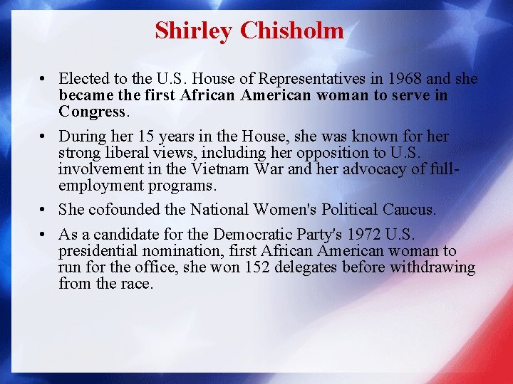 Shirley Chisholm • Elected to the U. S. House of Representatives in 1968 and