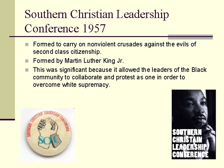 Southern Christian Leadership Conference 1957 n Formed to carry on nonviolent crusades against the