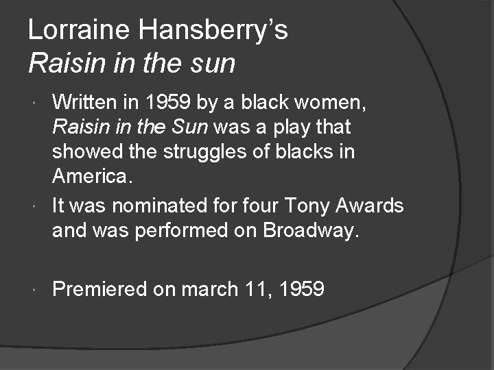 Lorraine Hansberry’s Raisin in the sun Written in 1959 by a black women, Raisin