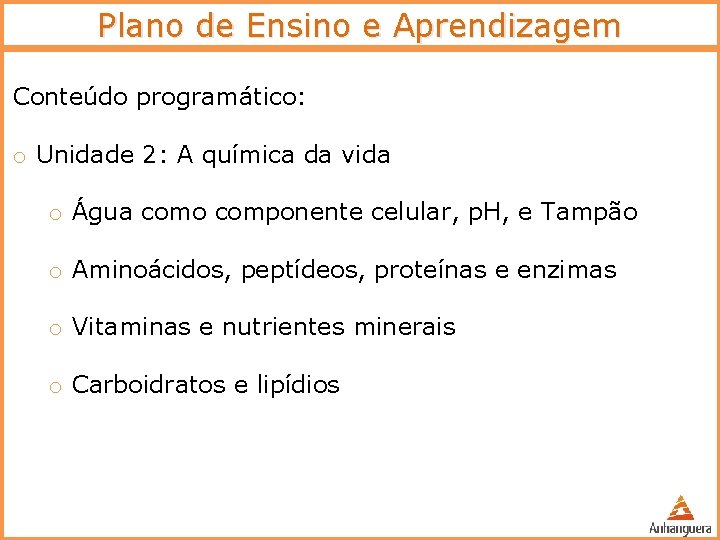 Plano de Ensino e Aprendizagem Conteúdo programático: o Unidade 2: A química da vida