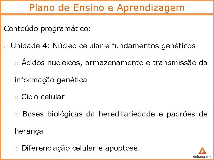 Plano de Ensino e Aprendizagem Conteúdo programático: o Unidade 4: Núcleo celular e fundamentos