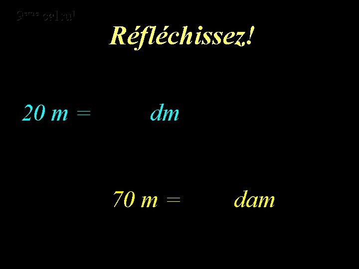 eme calcul eme 9 9 calcul 20 m = Réfléchissez! dm 70 m =