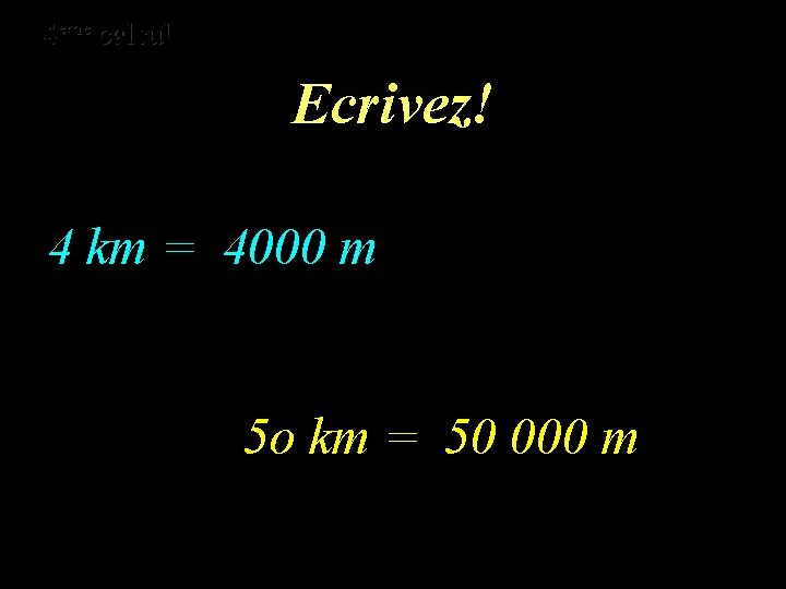 eme calcul eme 4 4 calcul Ecrivez! 4 km = 4000 m 5 o