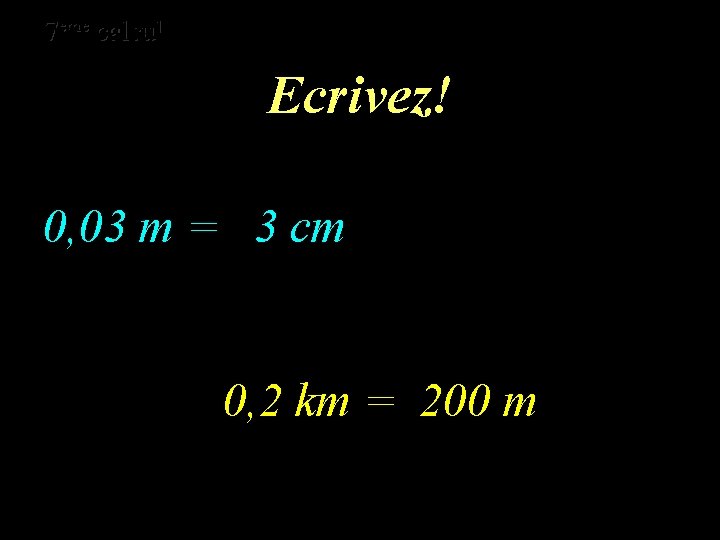 eme calcul eme 7 7 calcul Ecrivez! 0, 03 m = 3 cm 0,
