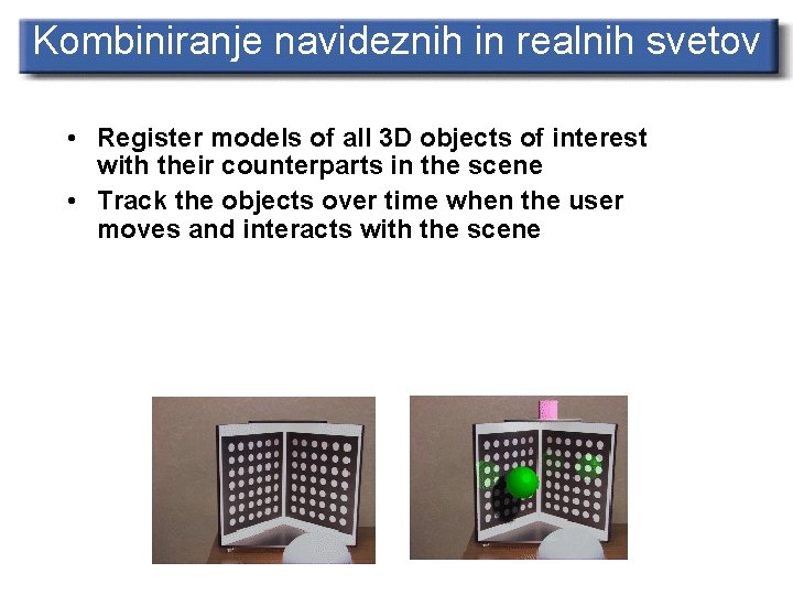 Kombiniranje navideznih in realnih svetov • Register models of all 3 D objects of