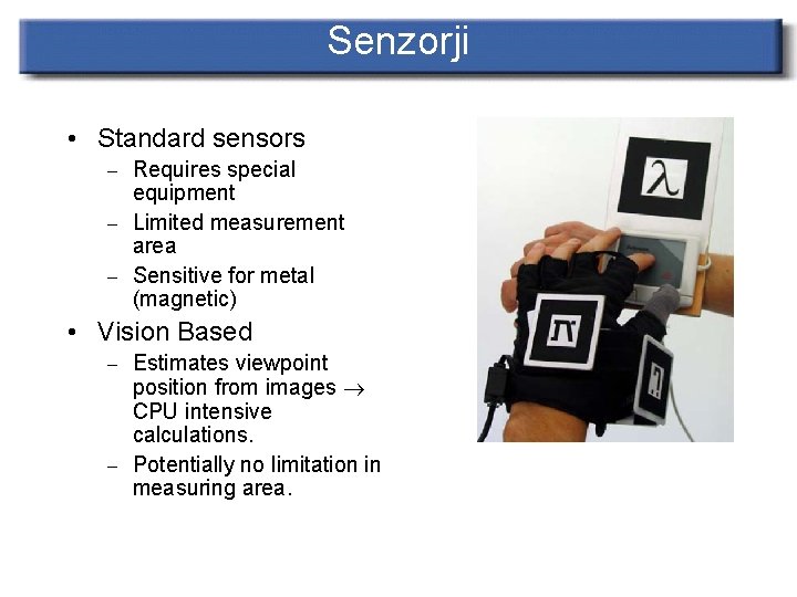 Senzorji • Standard sensors – Requires special equipment – Limited measurement area – Sensitive
