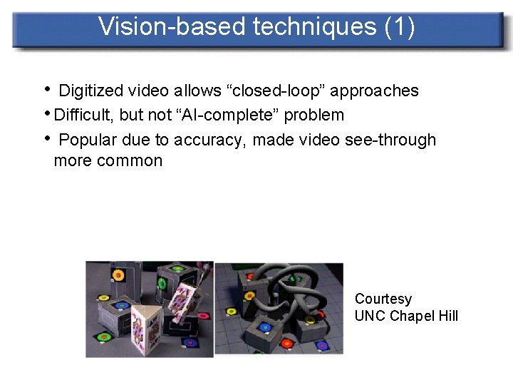 Vision-based techniques (1) • Digitized video allows “closed-loop” approaches • Difficult, but not “AI-complete”