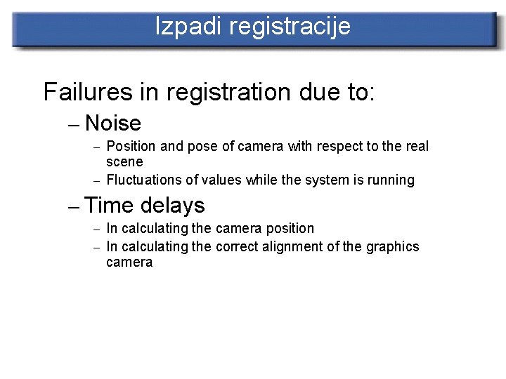 Izpadi registracije Failures in registration due to: – Noise Position and pose of camera