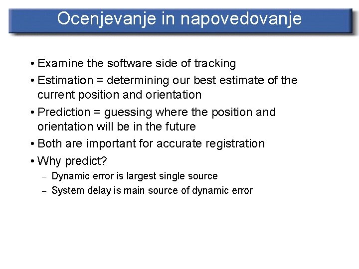 Ocenjevanje in napovedovanje • Examine the software side of tracking • Estimation = determining