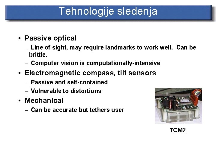 Tehnologije sledenja • Passive optical – Line of sight, may require landmarks to work