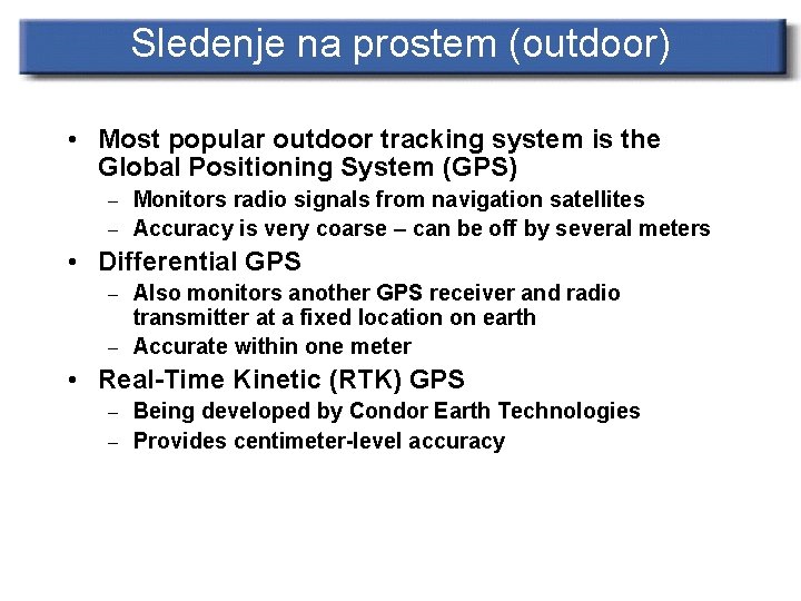 Sledenje na prostem (outdoor) • Most popular outdoor tracking system is the Global Positioning