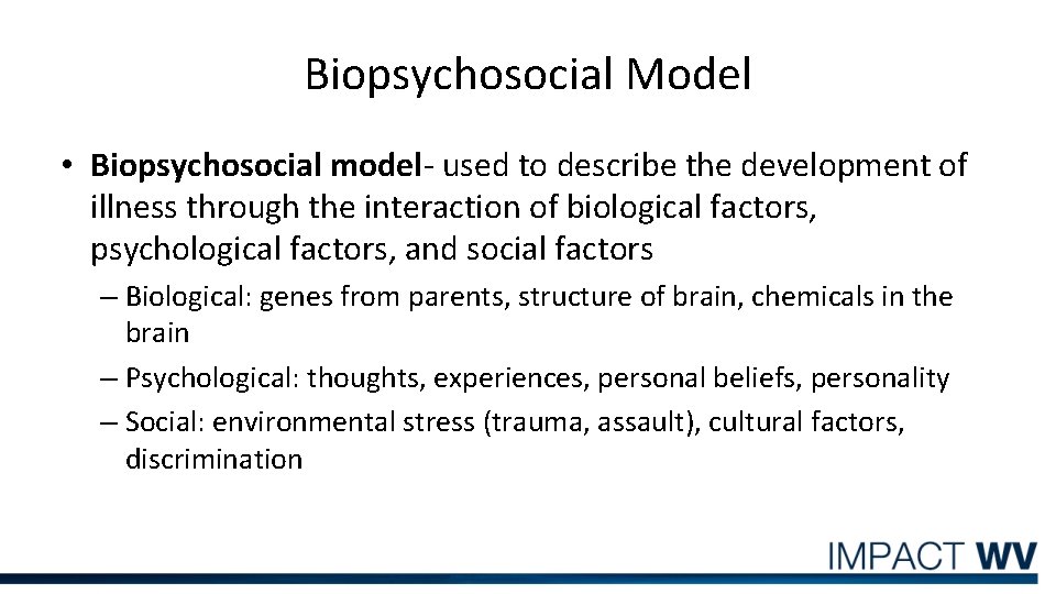 Biopsychosocial Model • Biopsychosocial model- used to describe the development of illness through the
