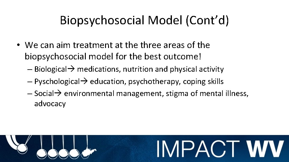 Biopsychosocial Model (Cont’d) • We can aim treatment at the three areas of the