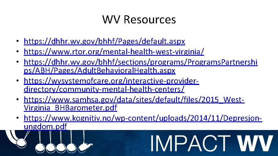 WV Resources • https: //dhhr. wv. gov/bhhf/Pages/default. aspx • https: //www. rtor. org/mental-health-west-virginia/ •