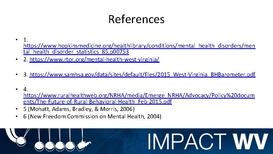 References • 1. https: //www. hopkinsmedicine. org/healthlibrary/conditions/mental_health_disorders/men tal_health_disorder_statistics_85, p 00753 • 2. https: //www.