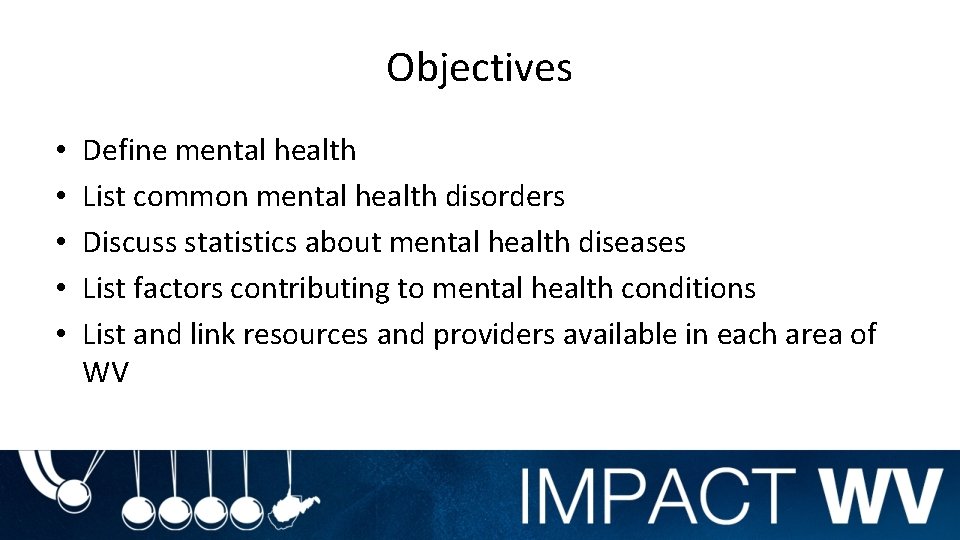 Objectives • • • Define mental health List common mental health disorders Discuss statistics