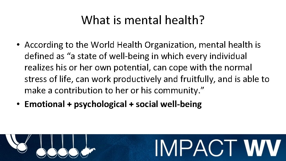 What is mental health? • According to the World Health Organization, mental health is