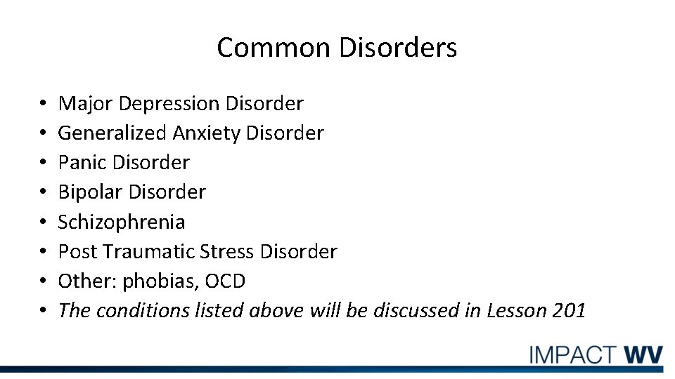 Common Disorders • • Major Depression Disorder Generalized Anxiety Disorder Panic Disorder Bipolar Disorder