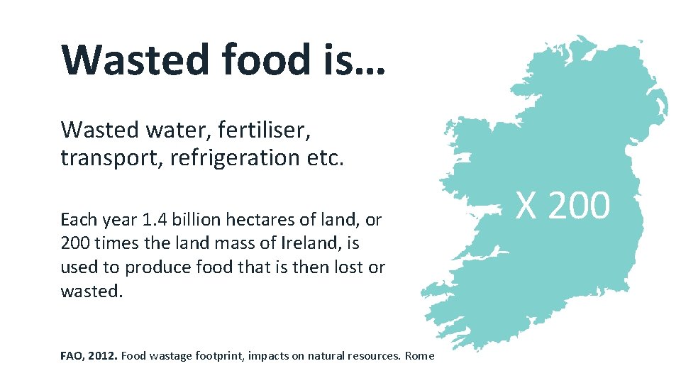 Wasted food is… Wasted water, fertiliser, transport, refrigeration etc. Each year 1. 4 billion