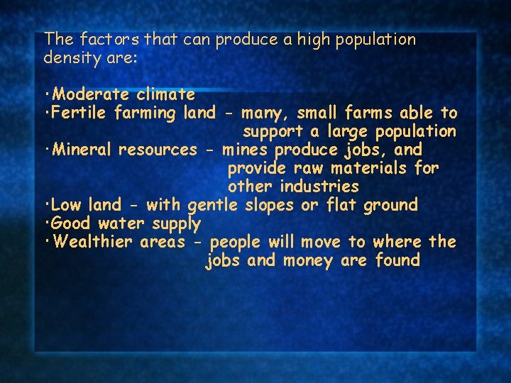 The factors that can produce a high population density are: ･Moderate climate ･Fertile farming