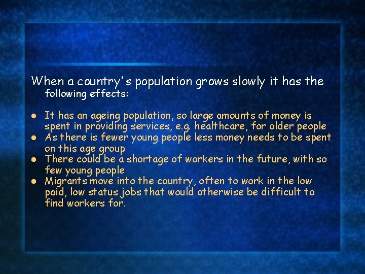 When a country's population grows slowly it has the following effects: It has an