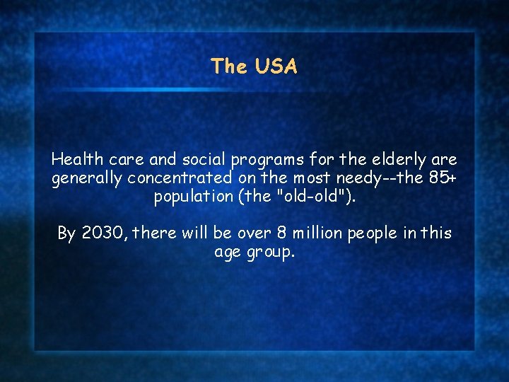 The USA Health care and social programs for the elderly are generally concentrated on