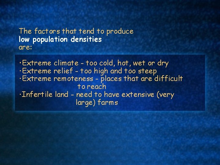 The factors that tend to produce low population densities are: ･Extreme climate - too