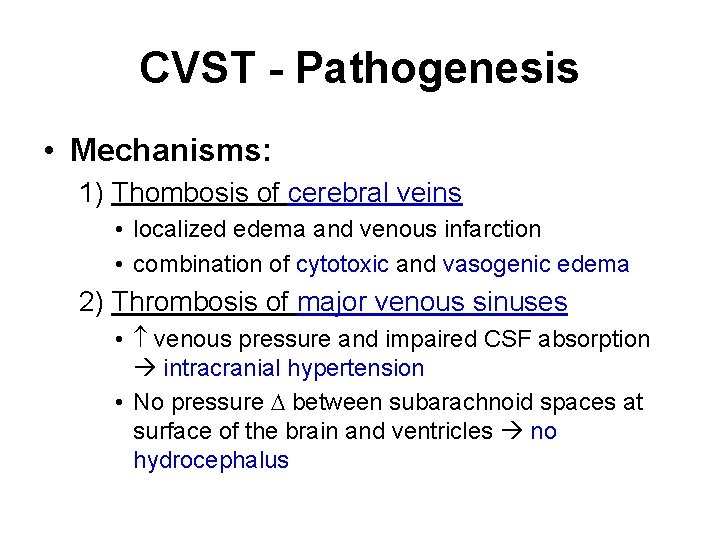 CVST - Pathogenesis • Mechanisms: 1) Thombosis of cerebral veins • localized edema and