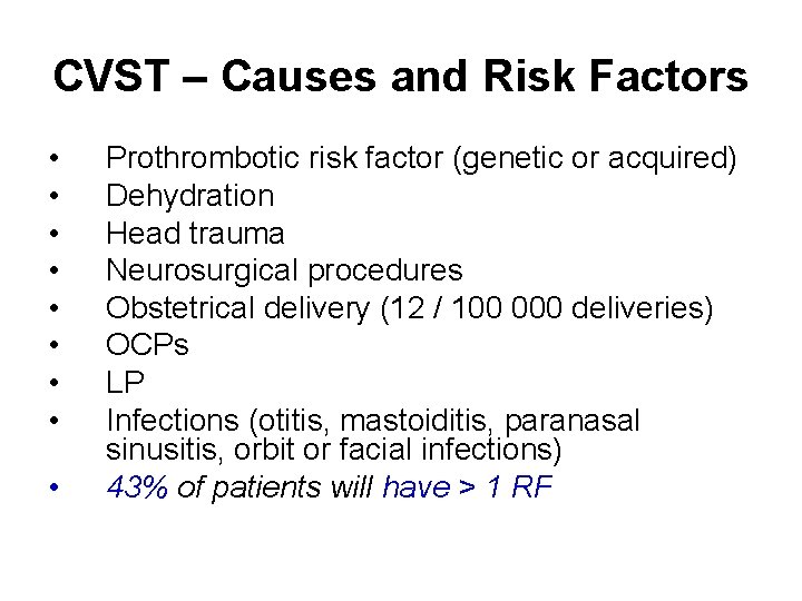 CVST – Causes and Risk Factors • • • Prothrombotic risk factor (genetic or