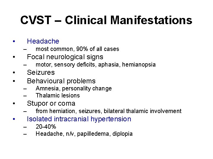 CVST – Clinical Manifestations • Headache – • most common, 90% of all cases