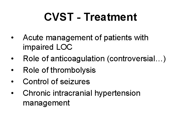 CVST - Treatment • • • Acute management of patients with impaired LOC Role