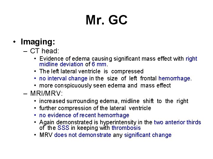 Mr. GC • Imaging: – CT head: • Evidence of edema causing significant mass